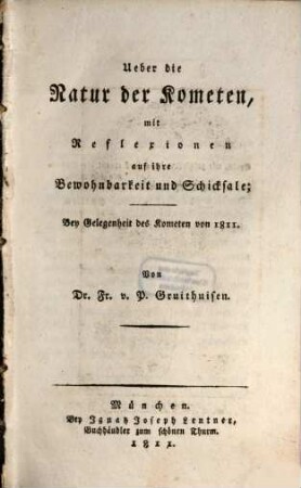 Über die Natur der Kometen : mit Reflexionen auf ihre Bewohnbarkeit und Schicksale ; bey Gelegenheit des Kometen von 1811