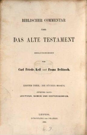 Biblischer Commentar über das Alte Testament, 1,2. T. 1, Die Bücher Mose's ; Bd. 2, Leviticus, Numeri und Deuteronomium