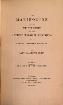 The Mabinogion : from the Llyfr. Cocho Hergest, and other ancient Welsh manuscripts. 1 (1849), Part 1, Containing the Lady of the Fountain