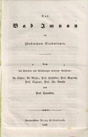 Das Bad Imnau im Fürstenthum Sigmaringen : nach den Schriften und Erfahrungen mehrerer Gelehrten: Dr. Caspar, ... Mezler, ... Heyfelder, ... Klaproth, ... Sigwart, ... Chr. Gmelin und ... Prof. Quenstedt