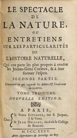 Le Spectacle De La Nature, Ou Entretiens Sur Les Particularités De L'Histoire Naturelle : Qui ont paru les plus propres à rendre les Jeunes-Gens curieux, & à leur former l'esprit, 3. Contenant ce qui regarde les dehors & l'intérieur de la Terre