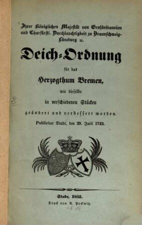 Deich-Ordnung für das Herzogthum Bremen wie dieselbe in verschiedenen Stücken geändert und verbessert worden : Publiciret Stade, den 29. Julii 1743