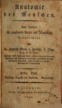 Anatomie des Menschen : zum Leitfaden für angehende Aerzte und Wundärzte eingerichtet. 1, Vorläufige Begriffe der Anatomie. Knochenlehre