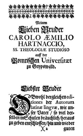 Meinem Lieben Bruder Carolo Æmilio Hartnaccio, SS. Theologiæ Studioso auff der Pomrischen Universitæt zu Grypswald