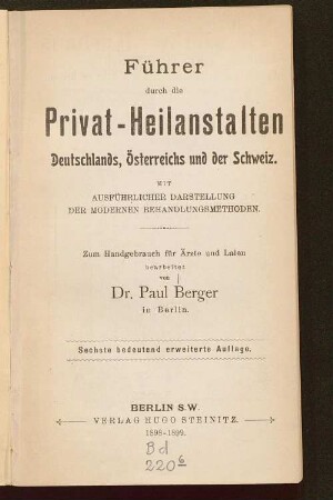 Führer durch die Privat-Heilanstalten Deutschlands, Österreichs und der Schweiz : mit ausführlicher Darstellung der modernen Behandlungsmethoden ; zum Handgebrauch für Ärzte und Laien