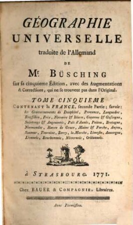 Geographie Universelle, 5. Contenant la France, seconde Partie ; favoir: les Gouvernements de Dauphiné, Provence, Languedoc, Roissillon, Foix, Navarre & Béarn, Guyenne & Gascogne, ... Orléannois