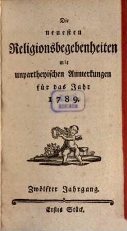 Die neuesten Religionsbegebenheiten mit unpartheyischen Anmerkungen : für das Jahr ..., 12. 1789