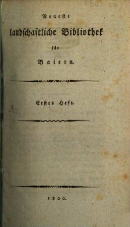 Neueste landschaftliche Bibliothek für Baiern. 1, 1. 1800/02