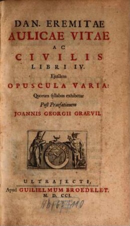 Aulicae vitae ac civilis libri quatuor : eiusdem opusculae variae