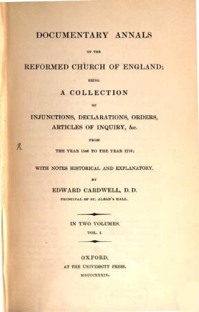 Documentary Annals of the Reformed church of England : being a Collection of Injunctions, Declarations, Ordens, Articles of Inquiry, &c. from the Year 1546 to the Year 1716; with Notes historical and explanatory. In two Volumes, 1