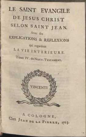 Le Nouveau Testament De Notre Seigneur Jesus-Christ. Teil: 4. Le Saint Evangile De Jesus Christ Selon Saint Jean
