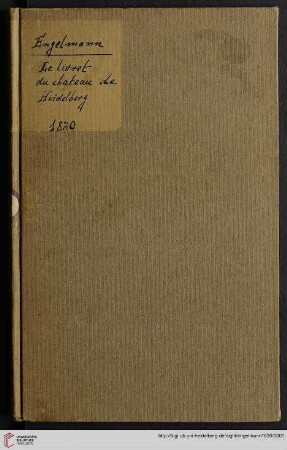 Le livret du chateau ou histoire et description abrégées du chateau de Heidelberg : pour servir de guide aux étrangers