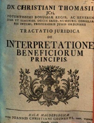 Dn. Christiani Thomasii Tractatio iuridica de interpretatione beneficiorum principis
