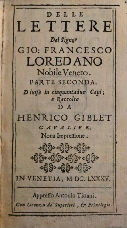 Delle Lettere Del Signor Gio: Francesco Loredano Nobile Veneto : Diuise in cinquantadue Capi. 2