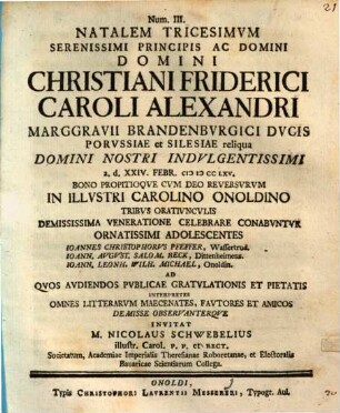 Natalem Tricesimvm Serenissimi Principis Ac Domini Domini Christiani Friderici Caroli Alexandri Marggravii Brandenbvrgici ...
