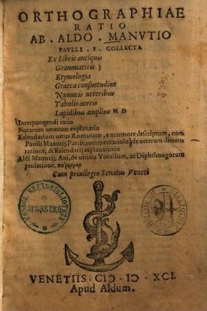 Orthographiae ratio : interpungendi ratio, notarum veterum explanatio, Kalendarium vetus Romanum, e marmore descriptum, cum Paulli Manutij, Patris, commentariolo ... Aldi Manutii, Aui, de utitia Vocalium ...