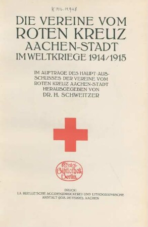 Die Vereine vom Roten Kreuz Aachen-Stadt im Weltkriege 1914/15 : Im Auftrage des Haupt-Ausschusses der Vereine vom Roten Kreuz Aachen-Stadt