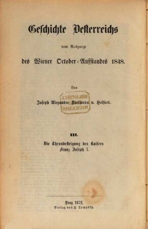 Geschichte Österreichs vom Ausgange des Wiener October-Aufstandes 1848. 3, Die Thronbesteigung des Kaisers Franz Joseph I.