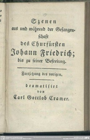 Szenen aus und während der Gefangenschaft des Churfürsten Johann Friedrich; bis zu seiner Befreiung. Fortsetzung des vorigen