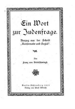 Ein Wort zur Judenfrage : Ausz. aus d. Schrift "Konservativ und sozial" / von Franz von Bodelschwingh