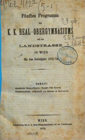 ... Programm des K.K. Real- und Obergymnasiums auf der Landstrasse in Wien für das Schuljahr .... 5. 1873/74
