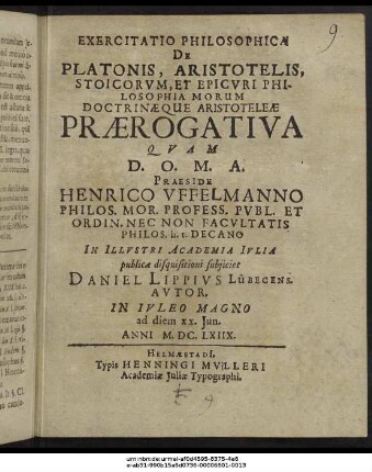 Exercitatio Philosophica De Platonis, Aristotelis, Stoicorum, Et Epicuri Philosophia Morum Doctrinaeque Aristoteleae Praerogativa