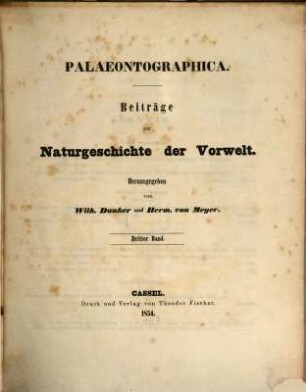 Palaeontographica : Beiträge zur Naturgeschichte d. Vorzeit. 3, 3. 1854