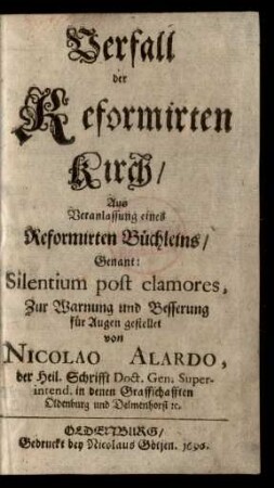Verfall der Reformirten Kirch : Aus Veranlassung eines Reformirten Büchleins/ Genant: Silentium post clamores, Zur Warnung und Besserung für Augen gestellet
