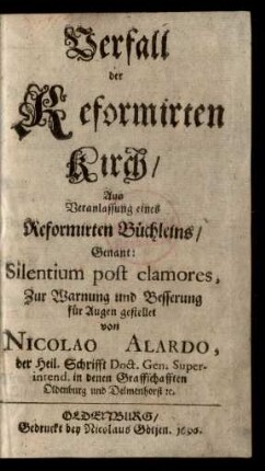 Verfall der Reformirten Kirch : Aus Veranlassung eines Reformirten Büchleins/ Genant: Silentium post clamores, Zur Warnung und Besserung für Augen gestellet