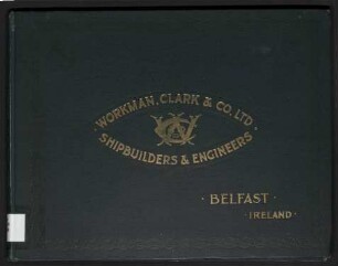 The Shipbuilding & Engineering Works of Workman, Clark & Co, Ltd., Shipbuilders & Engineers, Belfast, Ireland