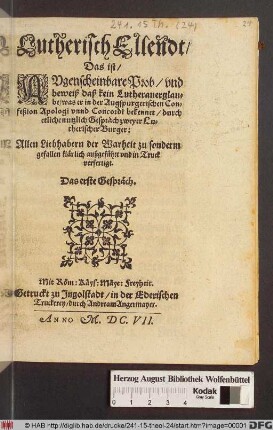 Lutherisch Ellendt/ Das ist/ Augenscheinbare Prob/ und beweiß daß kein Lutheranerglaube/ was er in der Augspurgerischen Confeßion Apologi unnd Concordi bekennet/ durch etliche nutzlich Gespräch zweyer Lutherischer Burger : Allen Liebhabern der Warheit zu sonderm gefallen klärlich außgeführt und in Truck verfertigt ; Das erste Gespräch