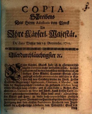 Copia Schreibens Des Herrn Assessoris von Pyrck An Ihre Käyserl. Majestät : De dato Wetzlar den 24. Decembr. 1702.
