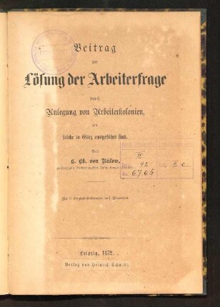 Beitrag zur Lösung der Arbeiterfrage durch Anlegung von Arbeiterkolonien, wie solche in Görz ausgeführt sind