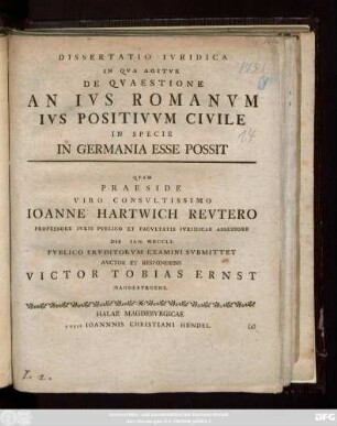 Dissertatio Ivridica In Qva Agitvr De Qvaestione An Ivs Romanvm Ivs Positivvm Civile In Specie In Germania Esse Possit