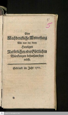 Eine Nachdenckliche Anweisung Wie man bey denen Heutigen Natürlichen oder Göttlichen Würckungen behutsam seyn müsse