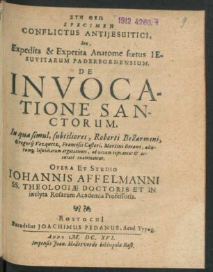 Specimen Conflictus Antijesuitici, Seu, Expedia & Expetita Anatome foetus Jesuvitarum Paderbornensium, De Invocatione Sanctorum : In qua simul, subtiliores, Roberti Bellarmini, Gregorii Vazquetz, Francisci Costeri, Martini Becani, aliorumq[ue] Jesuvitarum argutationes, ad vivum resecantur & accurate examinantur