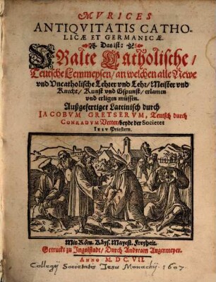 Mvrices Antiqvitatis Catholicae Et Germanicae, Das ist: Vralte Catholische, Teutsche Lemmeysen, an welchen alle Newe vnd Vncatholische Lehrer vnd Lehr ... erlamen vnd erligen müssen