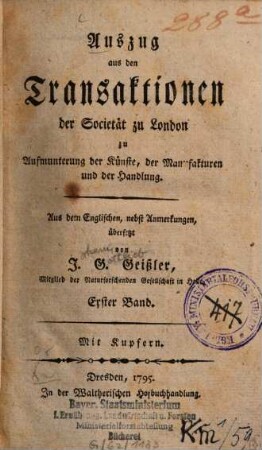 Auszug aus den Transaktionen der Societät zu London : zu Aufmunterung der Künste, der Manufakturen und der Handlung. 1. 1795