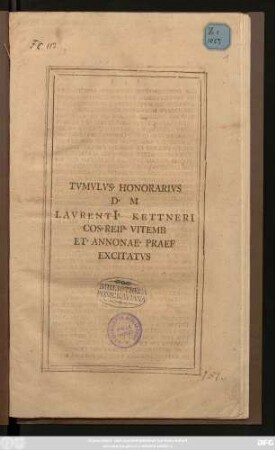 Tvmvlvs Honorarivs D. M Lavrenti[i]. Kettneri Cos. Reip. Vitemb Et. Annonae. Praef Excitatvs : [Anno ... MDCCXXXV ... P. P. Lyc. Vitemb Collegae]