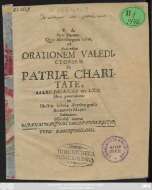 Viros literatos, Quos Altenburgum habet, ad Audiendam Orationem Valedictoriam De Patriae Charitate, Ad d. XII. Iulii A. C. MDCLXIX. Hois pomeridianis in Illustris Scholae Altenburgensis Acroaterio Maiori habendam