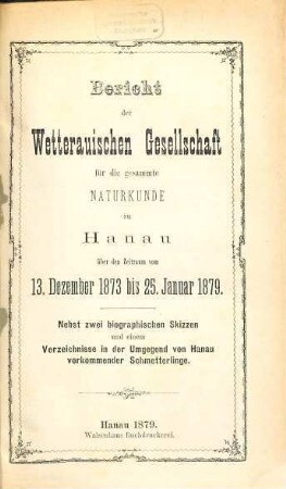 Bericht der Wetterauischen Gesellschaft für die Gesamte Naturkunde zu Hanau : über den Zeitraum .... 1873/79, 1873/79. - 1879