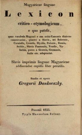 Kritisch-etymologisches Wörterbuch der magiarischen Sprache aus welcher hervorgeht, welche Wörter die Magyaren aus ihrer alten kaukasischen Mundart beibehalten, und welche sie von den Slaven ... angenommen haben