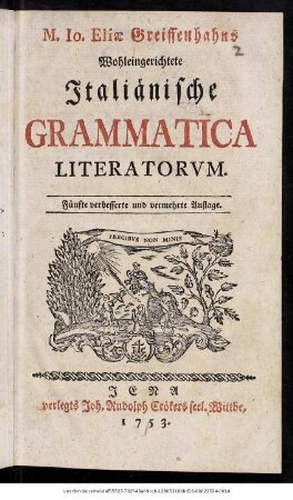 M. Io. Eliæ Greiffenhahns Wohleingerichtete Italiänische Grammatica Literatorvm