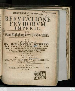 Dissertatio Jvridica, De Refvtatione Fevdorvm Imperii, Sive Von Auflassung derer Reichs-Lehne