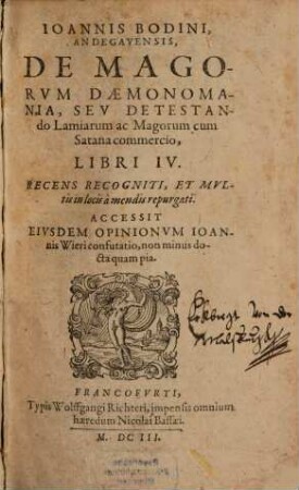 Ioannis Bodini, Andegavensis, De Magorum Dæmonomania, Sev Detestando Lamiarum ac Magorum cum Satana commercio, Libri IV.