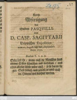 Kurtze Abfertigung des schnöden Pasquills, von D. Casp. Sagittarii Leipzischen Expedition vom 26. Augusti biß den 3. Septembris Anno 1691.