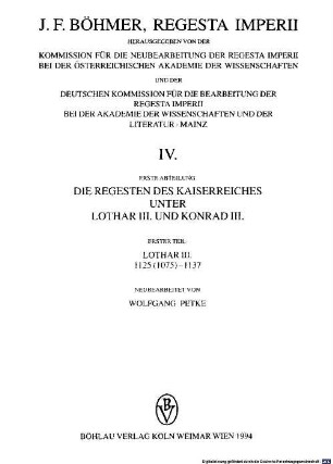 Regesta imperii, 4,1,1. IV., [Ältere Staufer] ; Abt. 1, Die Regesten des Kaiserreiches unter Lothar III. und Konrad III. ; T. 1. Lothar III.: 1125 (1075) - 1137