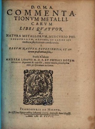 Commentationvm Metallicarvm Libri Qvatvor de Natvra Metallorvm, Mercvrio Philosophorvm, Azotho, Et Lapide Sev tinctura physicorum conficienda