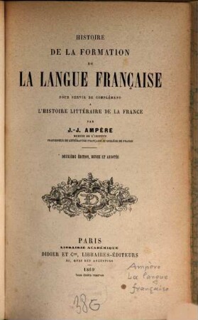 Histoire de la formation de la langue Française : Pour servir de complément l'histoire litteraire de la France