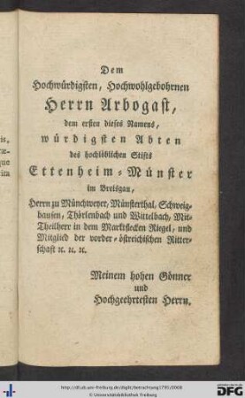 Dem Hochwürdigsten, Hochwohlgebohrnen Herrn Arbogast, dem ersten dieses Namens ...